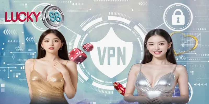 Bật VPN vào LUCKY88 không bị chặn Bật VPN vào LUCKY88 không bị chặn